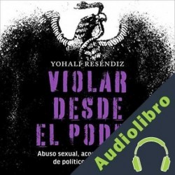 Audiolibro Violar desde el poder Yohali Reséndiz