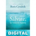 Sálvate, la vida te espera Boris Cyrulnik