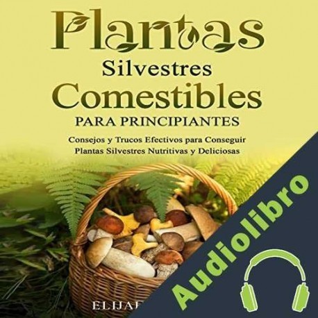 Audiolibro Plantas Silvestres Comestibles Para Principiantes Elijah Schmidt