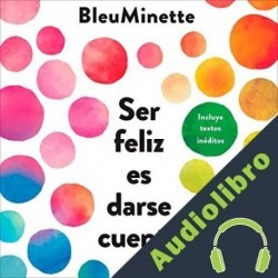 Audiolibro Ser feliz es darse cuenta @BleuMinette