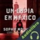Audiolibro Un espía en México Sophie Morghrani