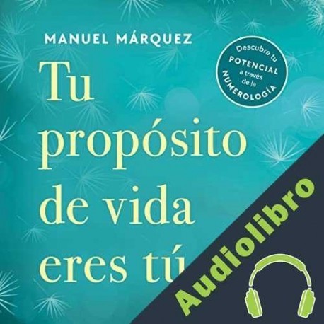 Audiolibro Tu propósito de vida eres tú Manuel Márquez