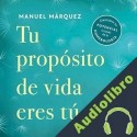 Audiolibro Tu propósito de vida eres tú Manuel Márquez