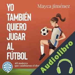 Audiolibro Yo también quiero jugar al fútbol Mayca Jiménez