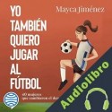 Audiolibro Yo también quiero jugar al fútbol Mayca Jiménez