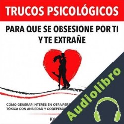 Audiolibro Trucos Psicológicos - Para que se obsesione por ti y te extrañe Ryan Mace