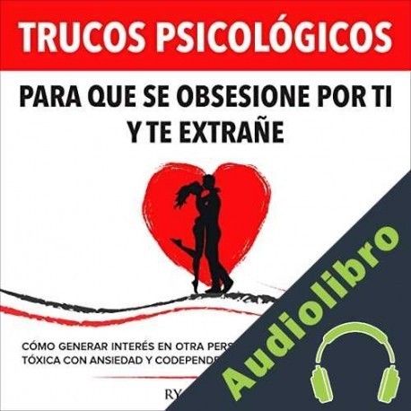 Audiolibro Trucos Psicológicos - Para que se obsesione por ti y te extrañe Ryan Mace