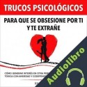 Audiolibro Trucos Psicológicos - Para que se obsesione por ti y te extrañe Ryan Mace
