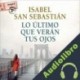 Audiolibro Lo último que verán tus ojos Isabel San Sebastián