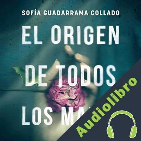 Audiolibro El origen de todos los males Sofía Guadarrama Collado