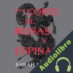 Audiolibro Una corte de rosas y espinas 1 Sarah J. Maas