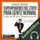 Audiolibro Superpoderes del éxito para gente normal Mago More
