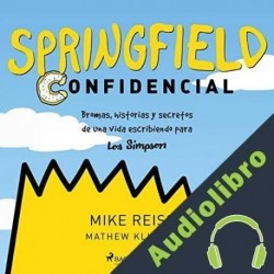 Audiolibro Springfield Confidencial Bromas, historias y secretos de toda una vida escribiendo sobre Los Simpson Mike Reiss