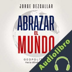 Audiolibro Abrazar el mundo Jorge Dezcallar