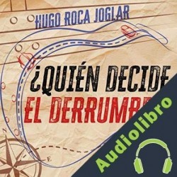 Audiolibro ¿Quién decide el derrumbe? Hugo Roca Joglar