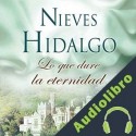 Audiolibro Lo que dure la eternidad Nieves Hidalgo