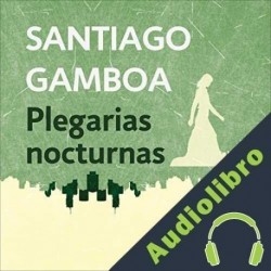 Audiolibro Plegarias nocturnas Santiago Gamboa