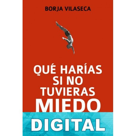 Qué harías si no tuvieras miedo Borja Vilaseca