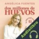 Audiolibro Dos millones de huevos Angélica Fuentes