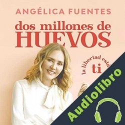 Audiolibro Dos millones de huevos Angélica Fuentes