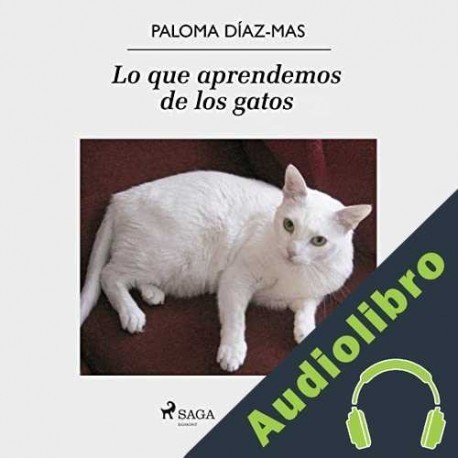 Audiolibro Lo que aprendemos de los gatos Paloma Díaz-Mas