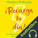 Audiolibro Recarga tu día Meaghan B. Murphy
