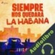 Audiolibro Siempre nos quedará la Habana Luis Cerioni
