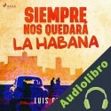 Audiolibro Siempre nos quedará la Habana Luis Cerioni