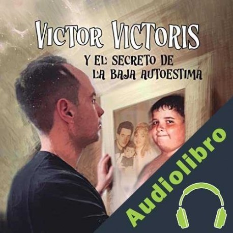 Audiolibro Víctor Víctoris y el secreto de la baja autoestima Víctor Víctoris
