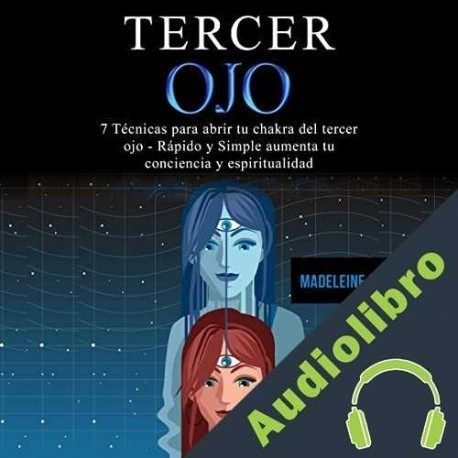 Audiolibro Tercer ojo: 7 Técnicas para abrir tu chakra del tercer ojo Madeleine Langlais