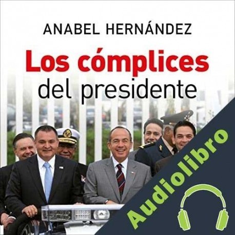 Audiolibro Los cómplices del presidente Anabel Hernandez