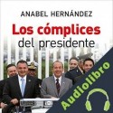 Audiolibro Los cómplices del presidente Anabel Hernandez