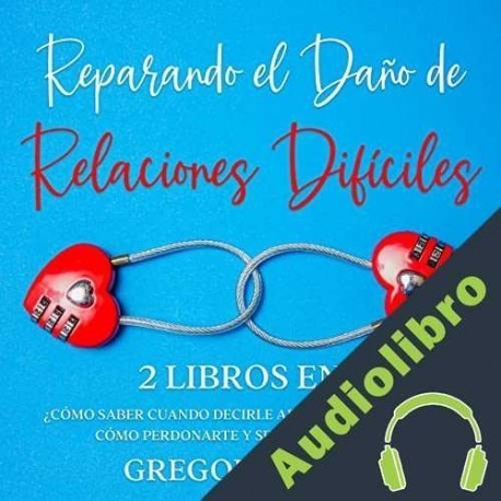 Audiolibro Reparando el Daño de Relaciones Difíciles Gregory Valle