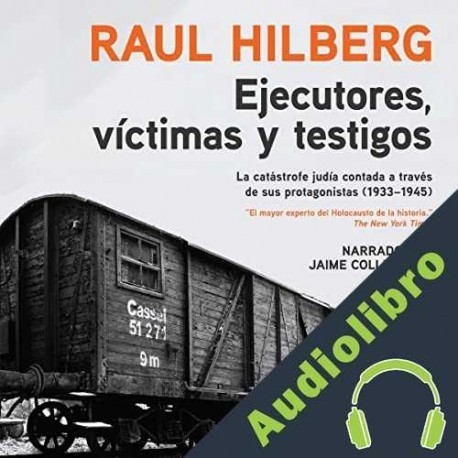 Audiolibro Ejecutores, víctimas, testigos Raul Hilberg