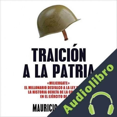 Audiolibro Traición a la patria Mauricio Weibel