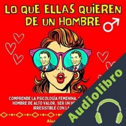 Audiolibro Lo Que Ellas Quieren De Un Hombre Alex H. Portman