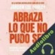 Audiolibro Abraza lo que no pudo ser Jordan Lee Dooley