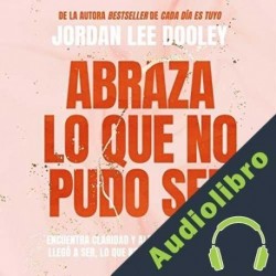 Audiolibro Abraza lo que no pudo ser Jordan Lee Dooley
