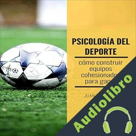 Audiolibro Psicología del deporte Como Construir Equipos Cohesionados para Ganar Juanjo Ramos
