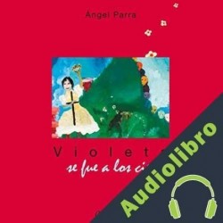 Audiolibro Violeta se Fue a Los Cielos Ángel Parra