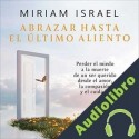 Audiolibro Abrazar hasta el último aliento Miriam Israel