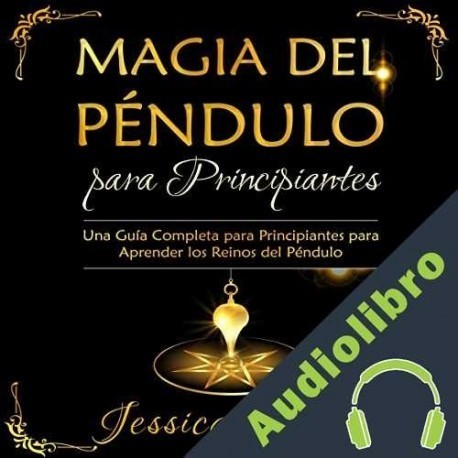 Audiolibro Magia del Péndulo para Principiantes Jessica Vargas