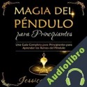 Audiolibro Magia del Péndulo para Principiantes Jessica Vargas