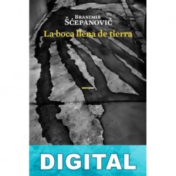 La boca llena de tierra Branimir Scepanovic