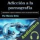 Audiolibro Adicción a la pornografía Marcio Ortíz
