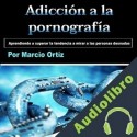 Audiolibro Adicción a la pornografía Marcio Ortíz