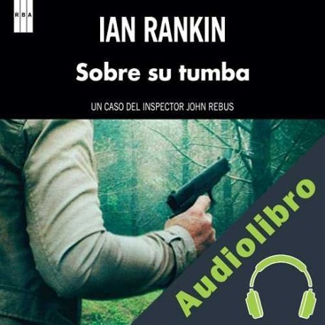 Audiolibro Sobre su tumba Ian Rankin