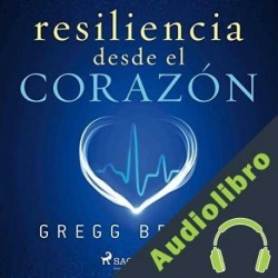 Audiolibro Resiliencia desde el corazón Gregg Braden