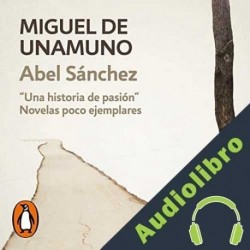 Audiolibro Abel Sánchez Miguel de Unamuno