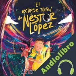 Audiolibro El eclipse total de Néstor López Adrianna Cuevas